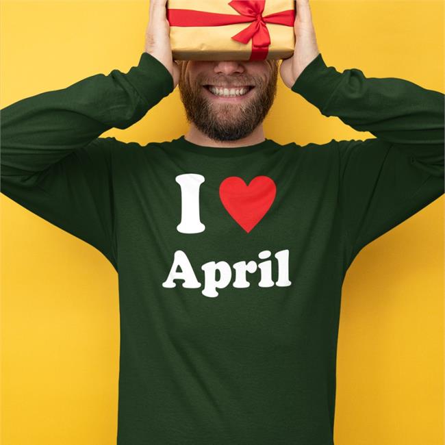 I Love April Sweatshirts Quetee