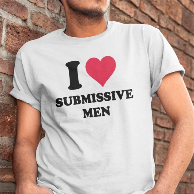 D4b I Love Submissive Men Shirts White
