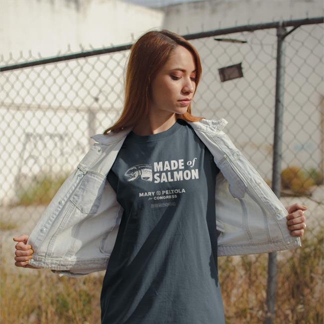 Mary Peltola Merch Made Of Salmon Mary Peltola For Congress Paid For Mary Peltola For Alaska Tee