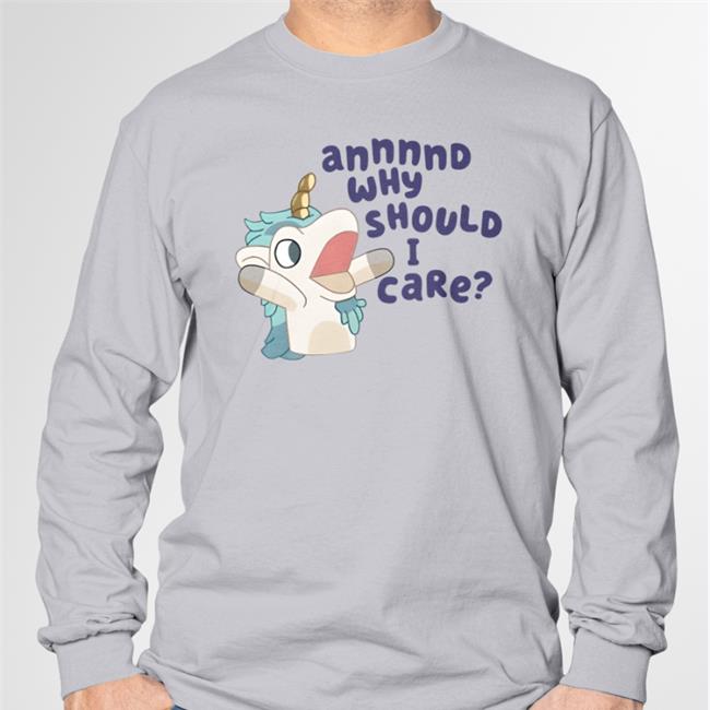 Annnnd Why Should I Care Shirt