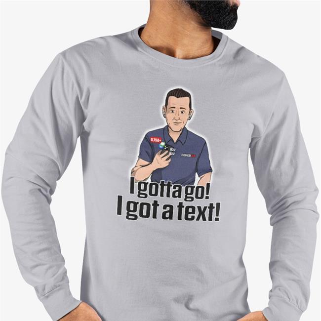 I Gotta Go I Got A Text Tee Shirt