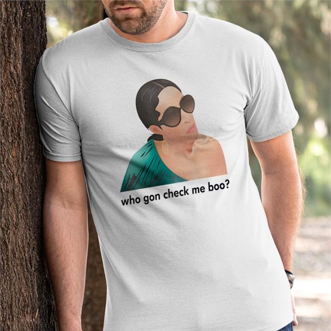 Who Gon Check Me Boo T Shirt