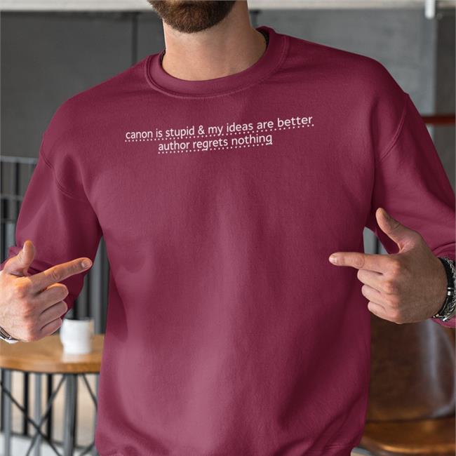 Canon Is Stupid & My Ideas Are Better Author Regrets Nothing Sweatshirt Icaruspendragon Maroon