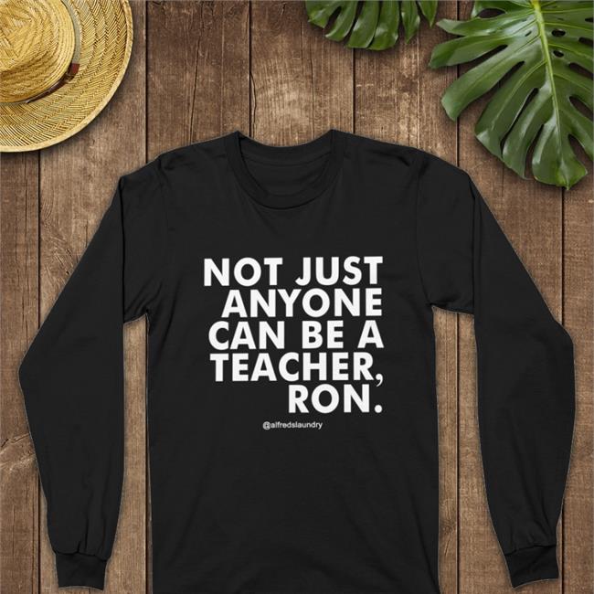 Not Just Anyone Can Be A Teacher Ron T Shirt