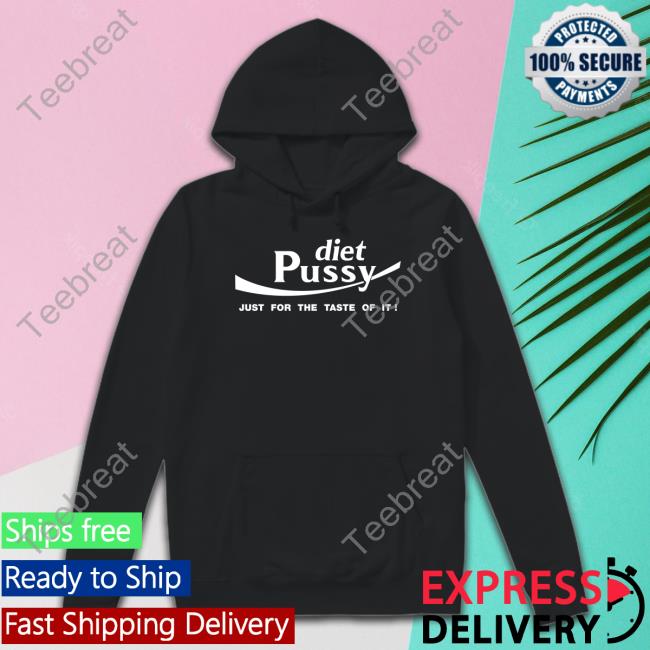 Shirts That Go Hard Diet Pussy Just For The Taste Of It T-Shirt