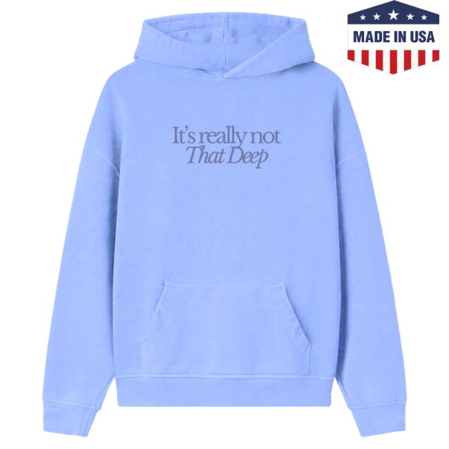 Official Sadie Crowell Merch It's Not That Deep Attractive Hoodie SadieCrowell