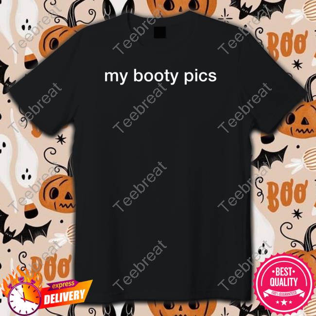 My Booty Pics Tee Shirt