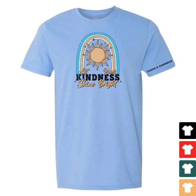 Official Chaos And Kindness Store Shine Bright Tees Carolina Blue