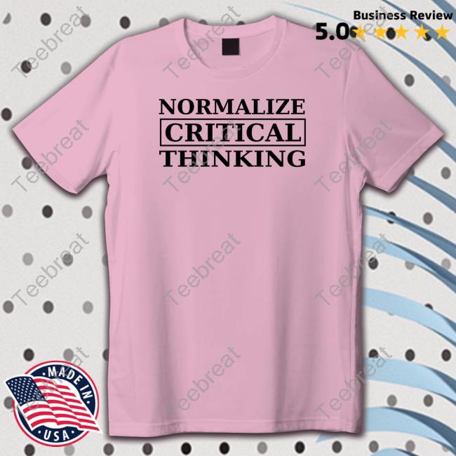 Normalize Critical Thinking Tee Shirts