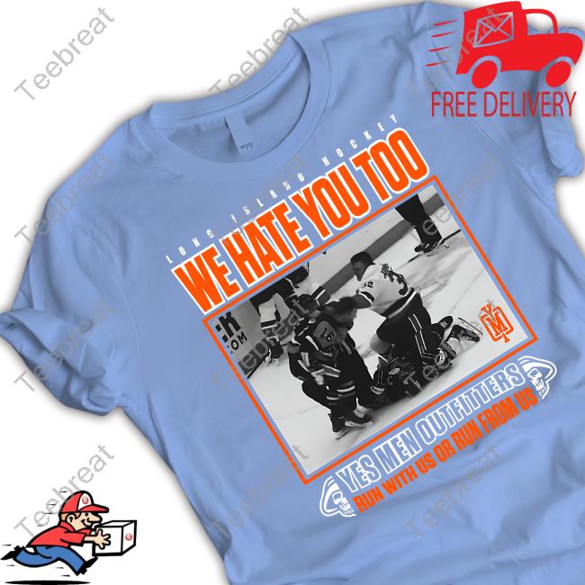 Long Island Hockey We Hate You Too Yes Men Outfitters Run With Us Or Run From Us Shirt