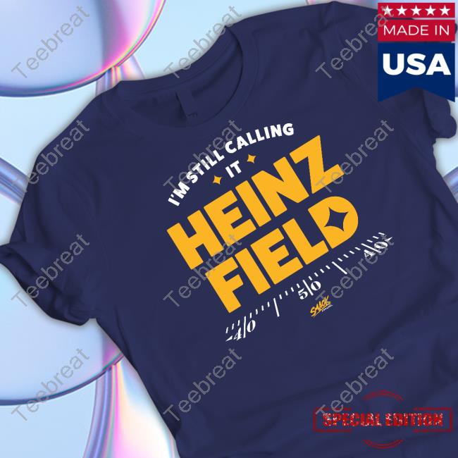 Official Smack Apparel Merch I'm Still Calling It Heinz Field T-Shirt For Pittsburgh Football Fans
