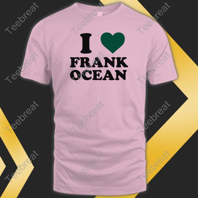 I Love Frank Ocean T Shirt