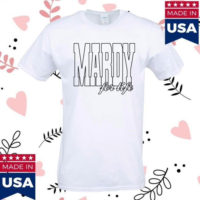 Mardy For Life Shirt - Self Esteem Merch