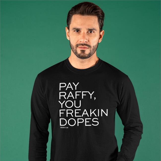 Pay Raffy You Freakin Dopes Tee Shirt