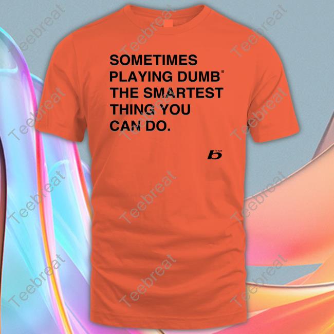 0xFoda Sometimes Playing Dumb The Smartest Thing You Can Do T-Shirt Russdiemon