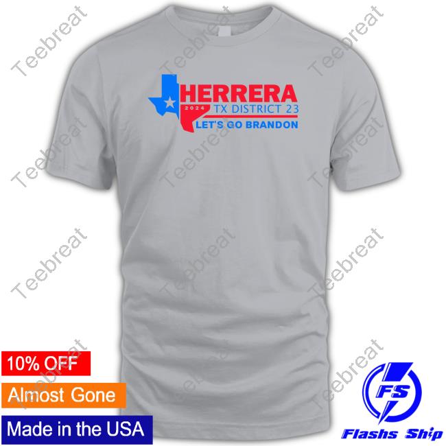 Official Herrera Tx District 23 Let's Go Brandon Tee Shirt