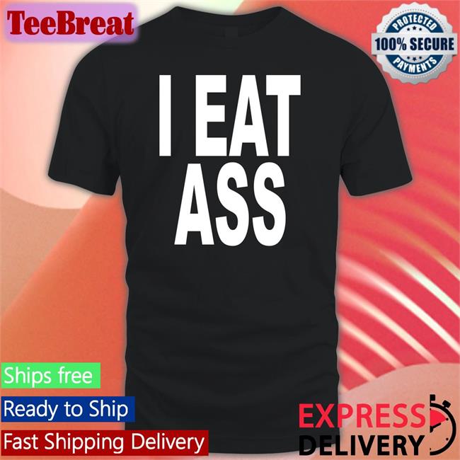 I Eat Ass T Shirt