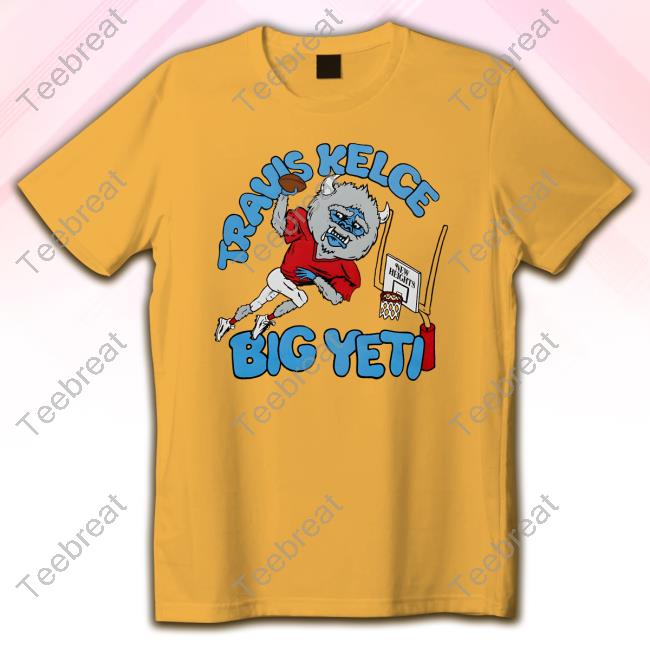 Official Travis Kelce Big Yeti Shirt New