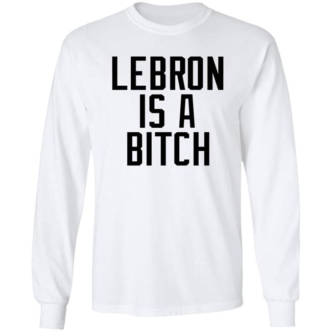 Lebron Is A Bitch T Shirt Lebron James Elijah Schaffer Lebron Is A Bitch T Shirt Lebron James Elijah Schaffer