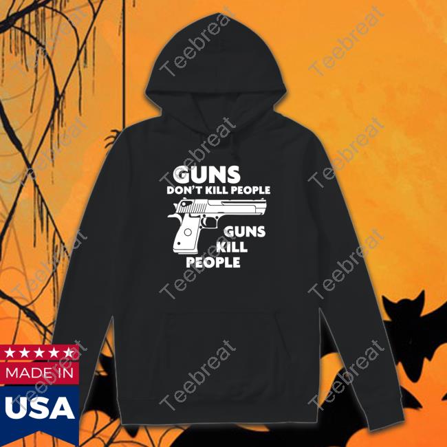 Guns Don't Kill People Guns Kill People Tee