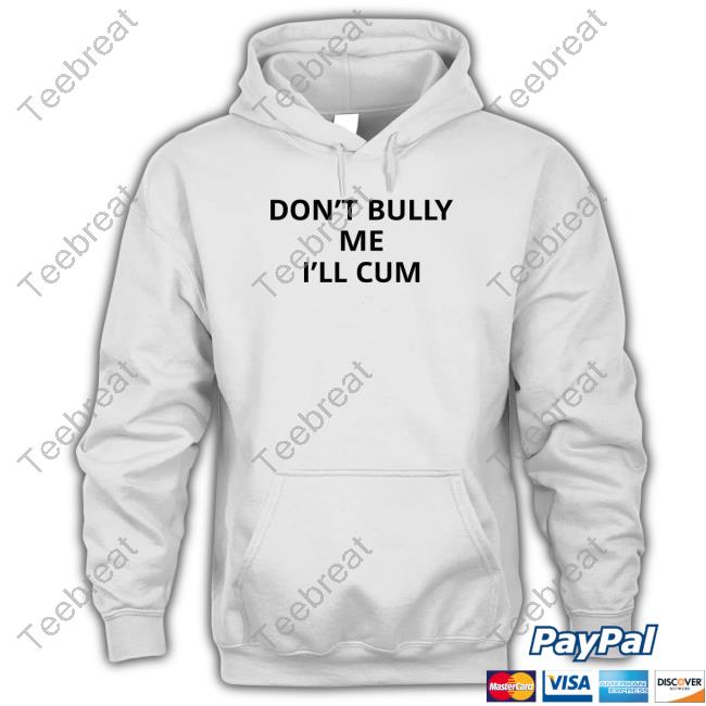 Termina Don't Bully Me I'll Cum Hoodie