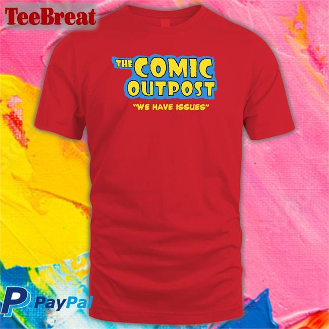 The Comic Outpost We Have Issues Shirt Chris Gore