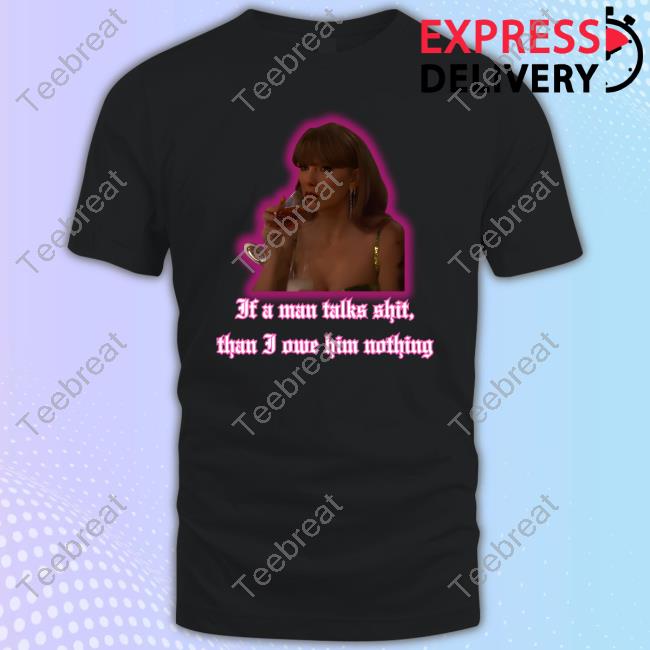Scar Lyann Taylor Swift If A Man Talks Shit, Than I Owe Him Nothing Top Shirt