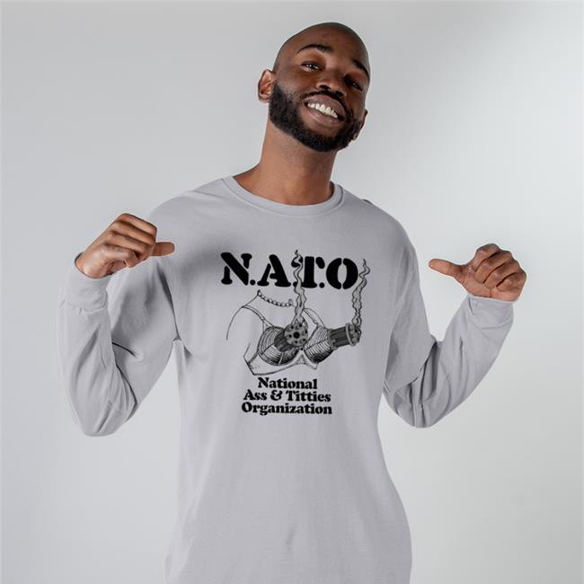Shirts That Go Hard Nato National Ass And Titties Organization T Shirt