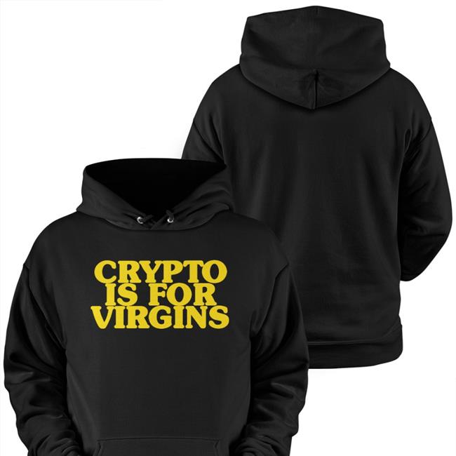 Crypto Is For Virgins Hoodie Shirts That Go Hard