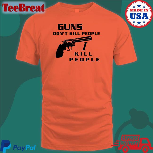 Guns Don't Kill People I Kill People T Shirt Boomer Core