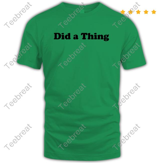 Official Did A Thing Shirts