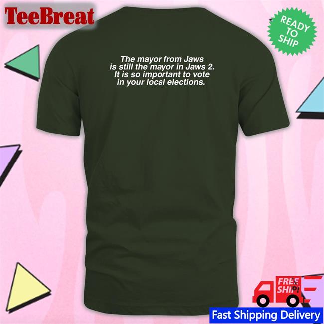 The Mayor From Jaws Is Still The Mayor In Jaws 2 It Is So Important To Vote In Your Local Elections T-Shirt Brent Toderian Vote