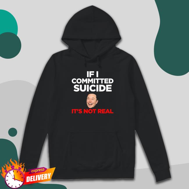 Elon Musk If I Committed Suicide It’s Not Real T Shirt