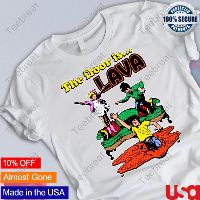The Floor Is Lava Shirt
