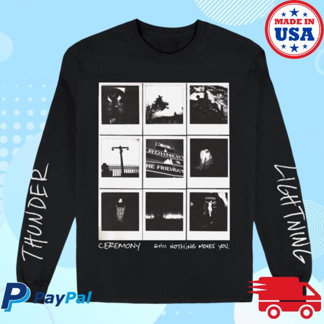 Official Ceremony Band Merch Still Nothing Moves You Long Sleeve Tee Shirt