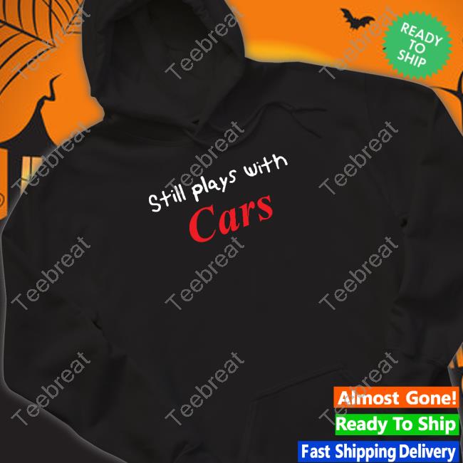 Still Plays With Cars Hooded Sweatshirt Tsrnitro