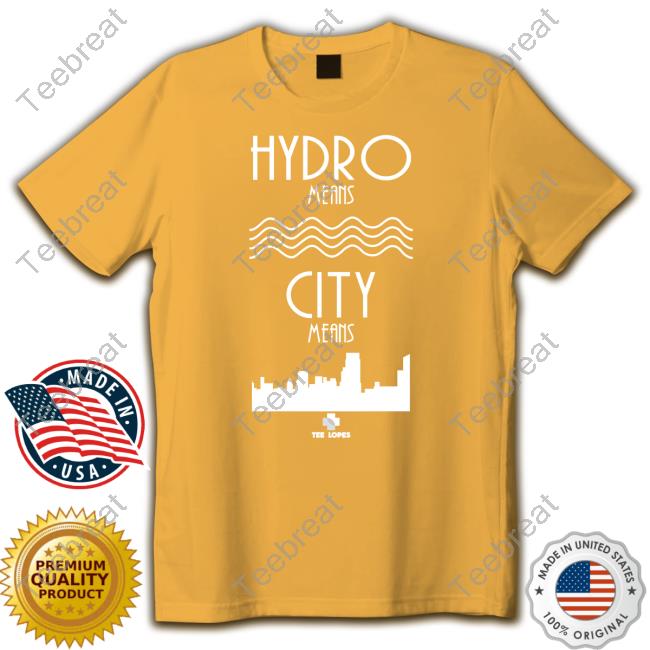 Hydro Means City Means Shirts
