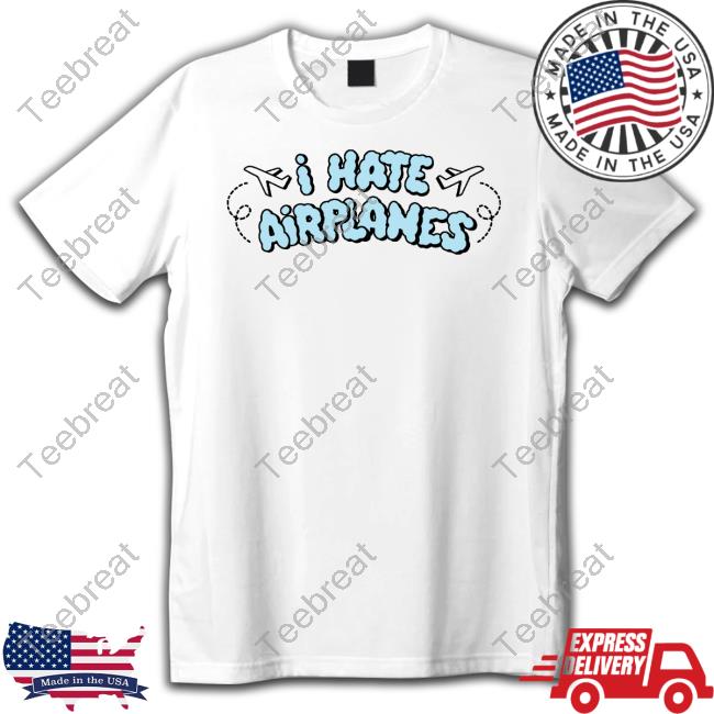 Alexandra Kay Merch I Hate Airplanes White Shirt Alexandrakaymerch