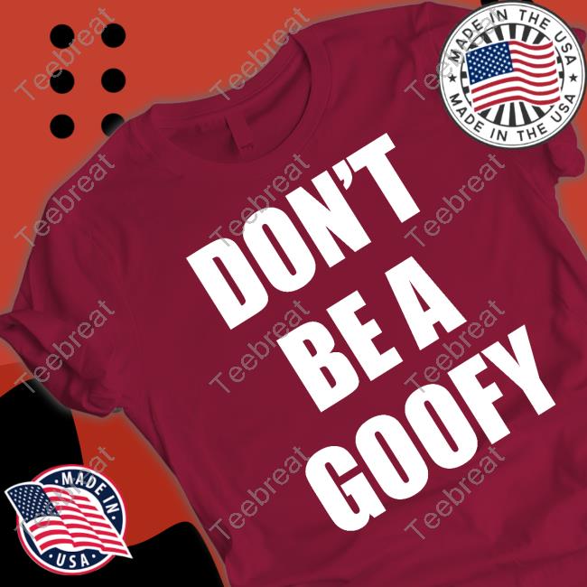 Blackgunsmatter Merch Don't Be A Goofy T Shirt Maj Toure