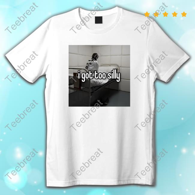 Official I Got T Silly Tee Shirt