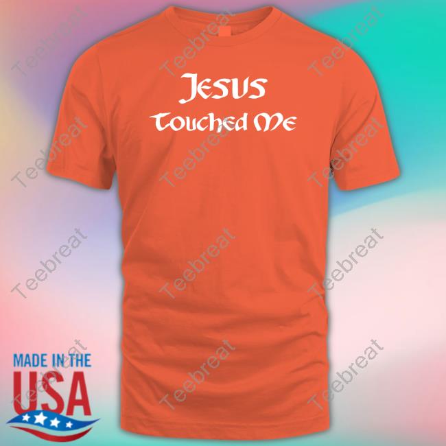 Shirts That Go Hard Jesus Touched Me Sweatshirt
