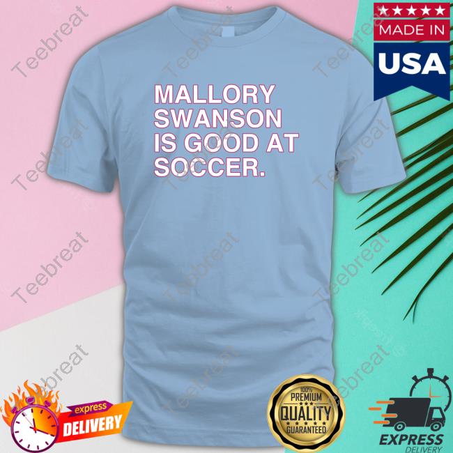 Mallory Swanson Is Good At Soccer T-Shirts