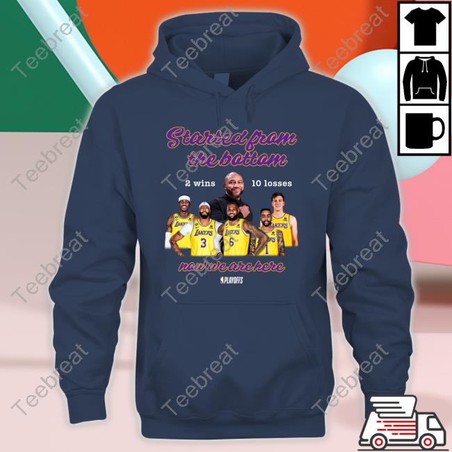 Los Angeles Lakers Started From The Bottom Now We Are Here T-Shirt