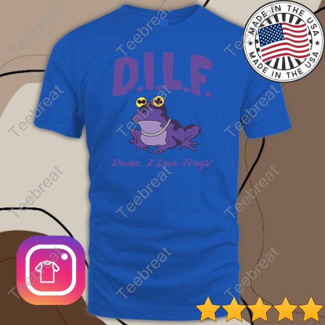 Dilf Dude I Love Frogs Shirt Barstool Sports