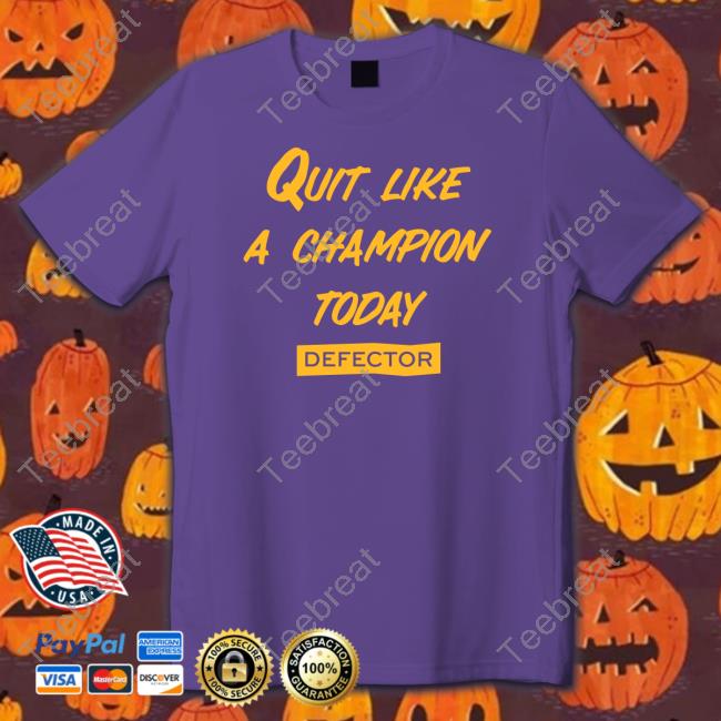 Official Defector Store Quit Like A Champion Tee Shirt