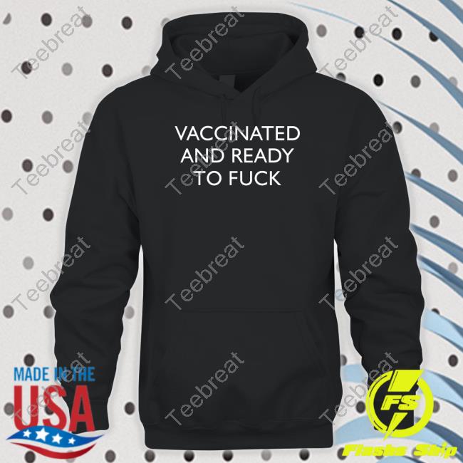 Vaccinated And Ready To Fuck Sweatshirts Clown World