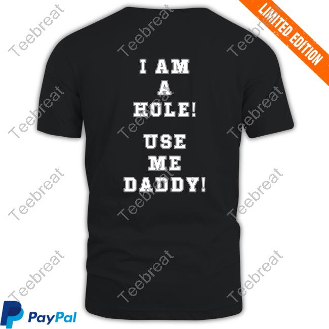 I Am A Hole Use Me Daddy Hoodie