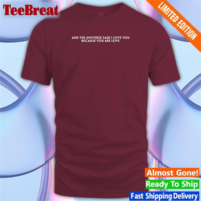 And The Universe Said I Love You Because You Are Love Shirts Forest