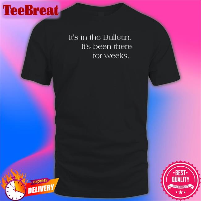 It's In The Bulletin It's Been There For Weeks T Shirts Aaron Duvall