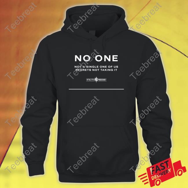 Faithn Freedoms Merch Official No One Not A Single One Of Us Regrets Nottaking It Long Sleeve Tee Shirt